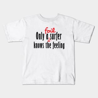 Only a foil surfer knows the feeling Kids T-Shirt